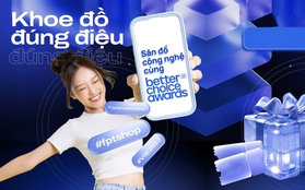 Đã mắt, đã tai với Better Choice Awards lại còn rinh giải thưởng về nhà