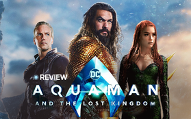 Aquaman 2: Bom tấn siêu anh hùng xuất sắc nhất Vũ trụ Điện ảnh DC năm 2023