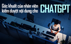 Góc khuất của nhân viên kiểm duyệt nội dung cho ChatGPT: Bị trả mức lương bèo bọt, chấn thương tinh thần vì phải tiếp xúc nội dung độc hại nhất trên Internet hằng ngày