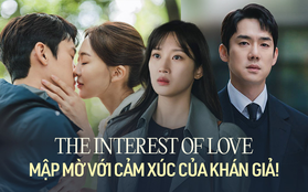The Interest Of Love: 16 tập phim "mập mờ" với cảm xúc khán giả, đến sau cùng vẫn chẳng hiểu tình yêu là gì!
