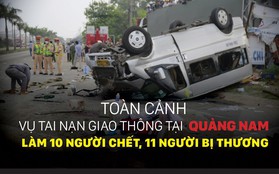 Toàn cảnh vụ tai nạn giao thông tại Quảng Nam làm 10 người chết, 11 người bị thương