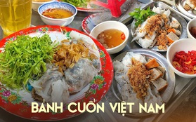 Bánh cuốn Việt Nam xuất sắc lọt top những món hấp dẫn nhất thế giới, mỗi nơi đều có phiên bản riêng mà ít ai biết