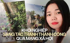 Mẹ bỉm sữa gây dựng sự nghiệp thành công từ đam mê vẽ tranh: "Tôi làm mọi thứ bằng mạng xã hội mà không tốn đồng nào!"