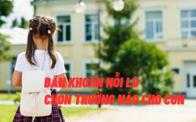 Băn khoăn nỗi lo chọn trường nào cho con: Học phí, địa lý liệu có phải là yếu tố tiên quyết?