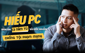 Hiếu PC: Bản án 13 năm tù và ước muốn chống tội phạm mạng