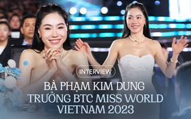 Bà Phạm Kim Dung - Trưởng BTC Miss World Vietnam 2023: "Ý Nhi có nét đẹp quốc tế, Đào Hiền khiến tôi yên tâm, Minh Kiên gây ngạc nhiên"