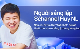 Người sáng lập Schannel Huy NL: Nếu chỉ đi tìm thứ “tốt nhất” sẽ rất thiệt thòi cho những ý tưởng sáng tạo