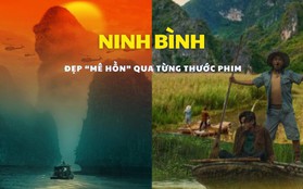 Ninh Bình qua phim bom tấn Hollywood và điện ảnh Việt đẹp đến cỡ nào?