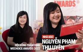 Nhà báo Thu Uyên - HĐTĐ WeChoice Awards 2023: “Cảm hứng giống như mồi lửa, phải có nhiên liệu thì mới bắt được”