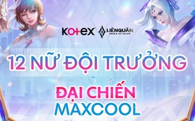 Kotex kết hợp cùng Liên Quân Mobile khởi động Đại Chiến Maxcool, giải đấu có 1-0-2 hướng tới phái đẹp