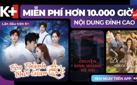 10.000 giờ chữa lành với loạt phim truyền cảm hứng, thoại cực đắt trên kho phim miễn phí của K+