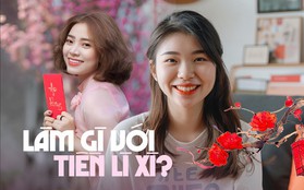 Lớn tướng rồi vẫn được lì xì cả chục triệu, 2 cô gái quyết đem làm vốn đầu tư sinh lời