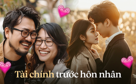 "Lên kế hoạch tiết kiệm chung là việc đầu tiên chúng mình làm sau khi cầu hôn"