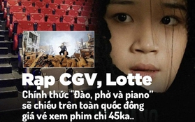 Tràn lan thông tin "Đào, phở và piano" chiếu đồng giá 45k tại CGV, Lotte, sự thật hay chỉ là chiêu lừa đảo?