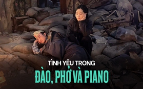 Từ Đào, Phở và Piano: Xin đừng nghĩ tình yêu “sống chết vì nhau”, đẹp như tranh chỉ có trong thời ông bà anh