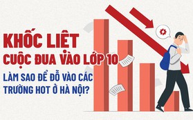 Khốc liệt cuộc đua vào lớp 10: Làm sao để đỗ trường hot công lập ở Hà Nội?