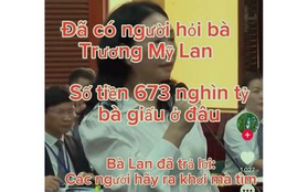 Chưa tìm được người cắt ghép video "tìm kho báu của bà Trương Mỹ Lan"