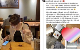 Tố thanh niên chụp lén ở quán cafe mới nổi tại Hà Nội, cô gái choáng nặng với điều diễn ra sau đó