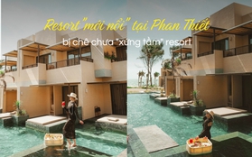 Resort cực hot ở Phan Thiết bỗng nhận loạt review chê: Chưa "xứng tầm" với định nghĩa "resort"!