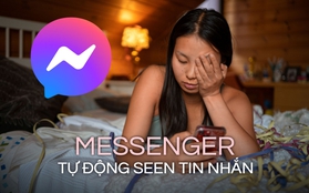 Messenger gặp lỗi lạ, tự động "seen" tin nhắn: Hàng loạt người dùng Việt ngồi không cũng "dính chưởng"!