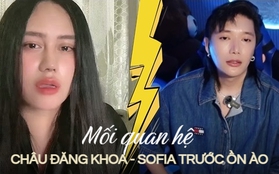 Châu Đăng Khoa từng tuyên bố 1 câu chắc nịch về Sofia trước khi livestream "khẩu chiến" cực căng trên MXH