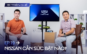 [Trên Ghế 19] 4 năm đổi chủ của Nissan Việt Nam: "Ít mẫu, giá cao nên bán chậm dù xe ngon"