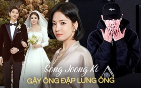 "Ông hoàng" chiêu trò tâm cơ Song Joong Ki: Tung vô số đòn hạ Song Hye Kyo, đâu ngờ "gậy ông đập lưng ông"