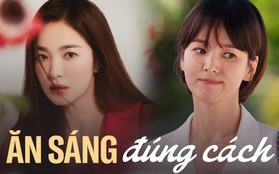 1 kiểu ăn sáng cực kỳ "thuần Việt" giúp Song Hye Kyo trẻ lâu, bao năm dáng đẹp không đổi