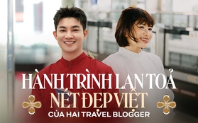 Gặp gỡ 2 travel blogger Nam Blu & Jayni: “Càng đi nhiều lại càng yêu Việt Nam hơn vì quá nhiều giá trị độc đáo không lẫn vào đâu được!”