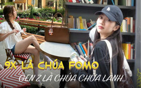 9X là trùm FOMO, Gen Z là trùm chữa lành