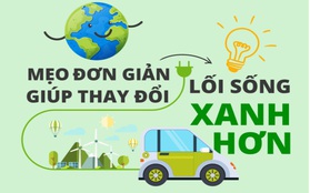 5 mẹo đơn giản giúp thay đổi lối sống xanh hơn