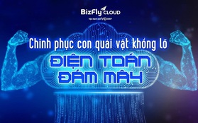 Chinh phục con quái vật khổng lồ điện toán đám mây: 5 nền tảng đáp ứng tiêu chí phục vụ Chính phủ điện tử