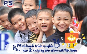 P/S và hành trình 2 thập kỷ bảo vệ nụ cười Việt Nam
