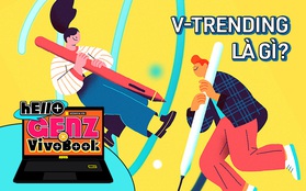 V-trending: Định nghĩa mà Gen Z cần biết ngay từ bây giờ!