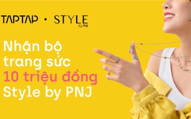 Fan cứng giơ tay, nhập ngay code trúng quà 10 triệu từ Style by PNJ và TAPTAP