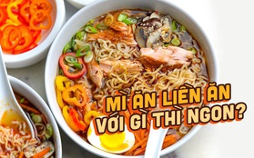 Ăn mì “không người lái” cũng như ăn cơm mà không có thịt, rau! Và đây là các cách kết hợp mì gói với nguyên liệu ngon chuẩn chỉnh