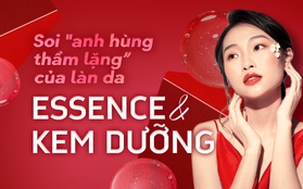 Soi "anh hùng thầm lặng" của làn da: essence & kem dưỡng