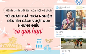 Hành trình bất tận của hội xê dịch: Từ khám phá, trải nghiệm đến tìm cách vượt qua những điều "có giới hạn"