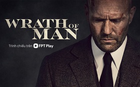 Wrath of Man: Cuộc hội ngộ giữa Jason Statham và quái kiệt Guy Ritchie trên FPT Play