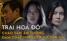 Trại Hoa Đỏ: Màn chào sân ấn tượng, khắc họa rõ nét thế giới thriller đậm chất Victor Vũ