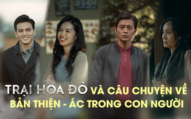 Trại Hoa Đỏ và câu chuyện về bản chất thiện - ác trong con người