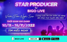 Chương trình Star Producer by Bigo Live Việt Nam chính thức khởi động