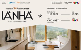 Văn Phú - Invest và show thực tế “Là Nhà”: Nơi tổ ấm trong mơ thành hiện thực