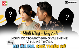 Minh Hằng - Huy Anh nguy cơ “toang” đúng Valentine vì hai kẻ thứ ba trong “Mẹ ác ma, Cha thiên sứ”