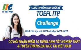 TOEFL Challenge 2021 - 2022: Thỏa niềm đam mê tiếng Anh, chớp ngay cơ hội “vàng” vào đại học