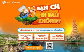 Tận hưởng mùa hè tại đảo thiên đường Bali dành cho các khách hàng của FPT Telecom