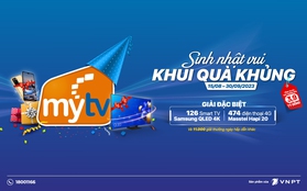 “Sinh nhật vui - Khui quà khủng”, truyền hình MyTV tri ân khách hàng