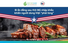 Giải mã bí ẩn đằng sau sản phẩm thịt Mỹ nhập khẩu khiến người dùng Việt “phải lòng”