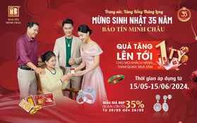 Ưu đãi và tặng quà tới 1 tỷ đồng dịp sinh nhật 35 năm Bảo Tín Minh Châu