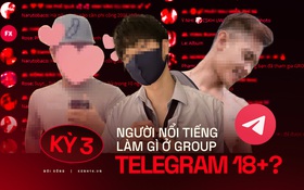 Kỳ 3 - Nhóm chat Telegram 18+ kháo nhau: Có người nổi tiếng của showbiz Việt cũng lên đây tìm content "bẩn" và "săn gà"